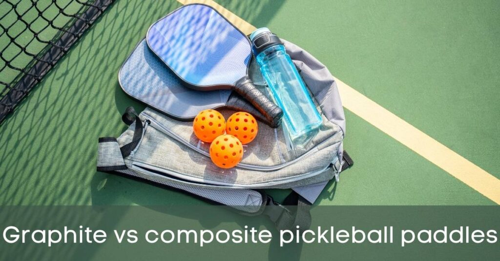 Graphite vs composite pickleball paddles