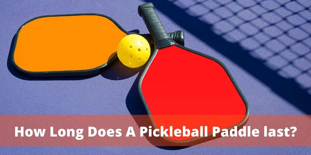 How Long Does A Pickleball Paddle last?