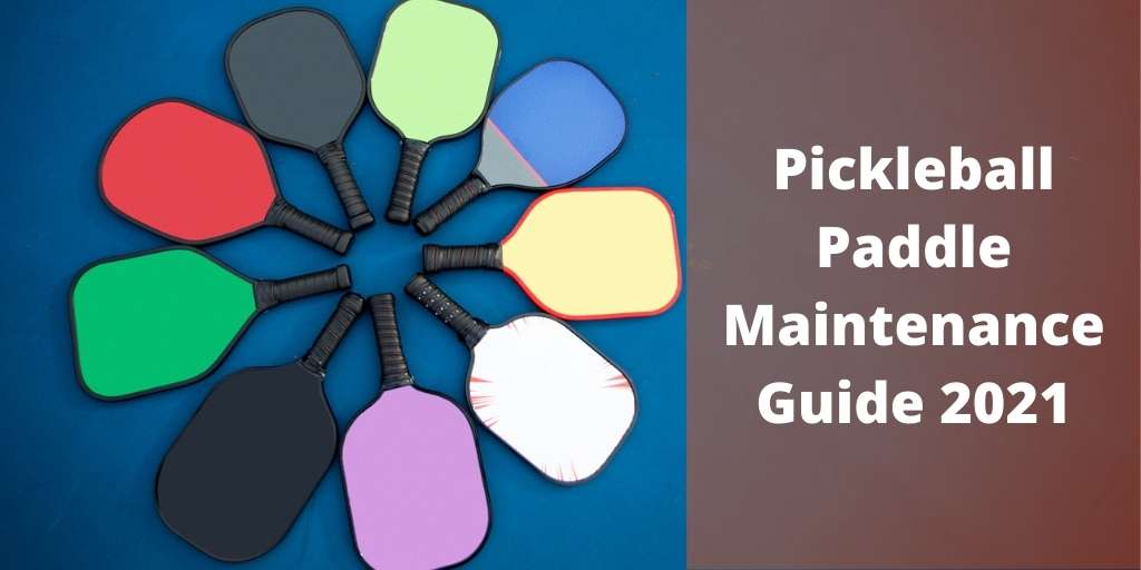 Pickleball Paddle Maintenance Guide 2021