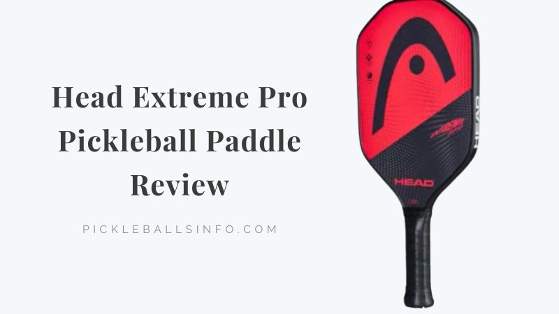 Head Extreme Pro Pickleball Paddle Review