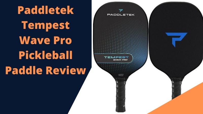 paddletek tempest wave pro pickleball paddle review