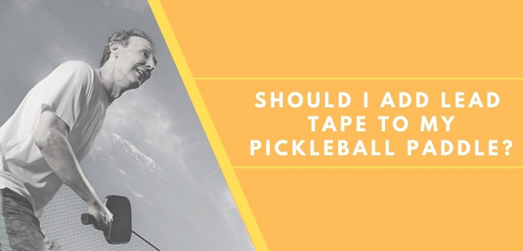 Should I Add Lead Tape to My Pickleball Paddle