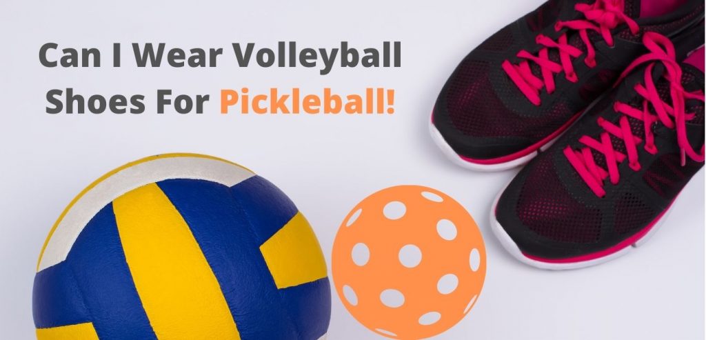 Can You Wear Volleyball Shoes For Pickleball