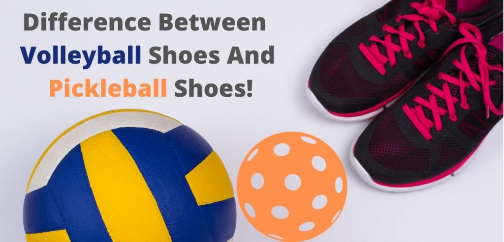 Difference Between  Volleyball Shoes And Pickleball Shoes