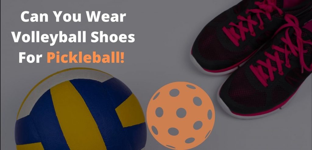 Difference Between Volleyball Shoes And Pickleball Shoes