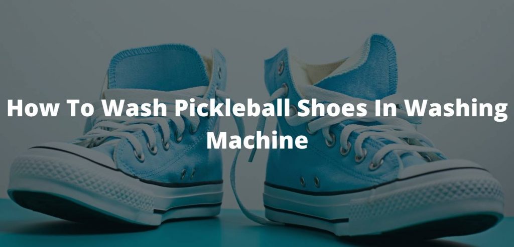 How To Wash Pickleball Shoes In Washing Machine