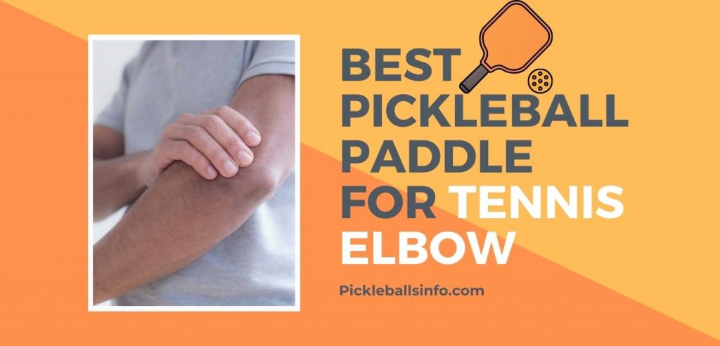 Best Pickleball Paddle For Tennis Elbow