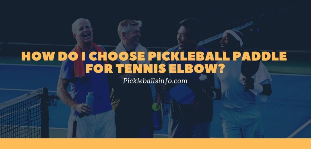 How Do I Choose Pickleball Paddle For Tennis Elbow