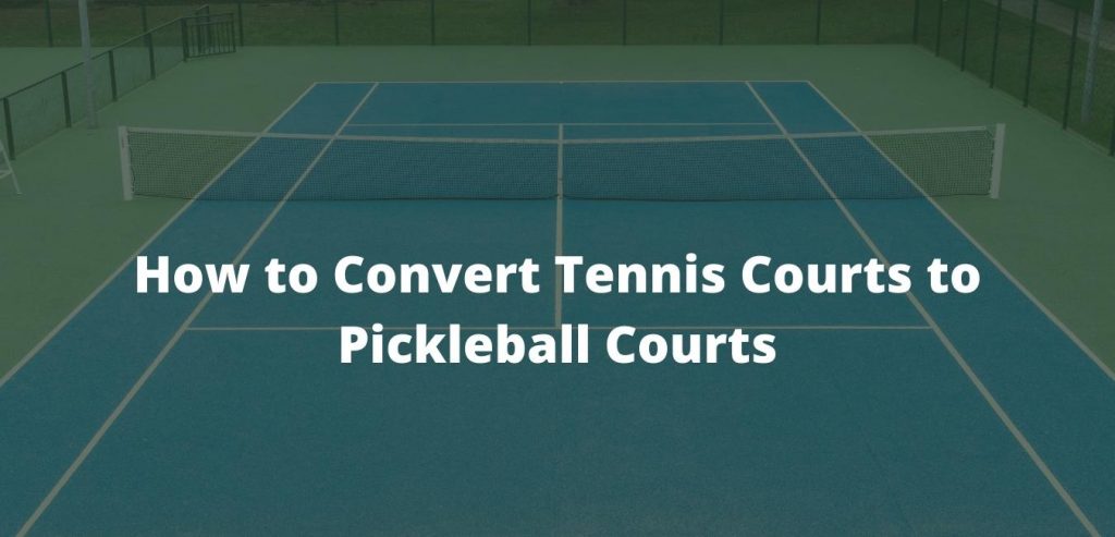 How to Convert Tennis Courts to Pickleball Courts