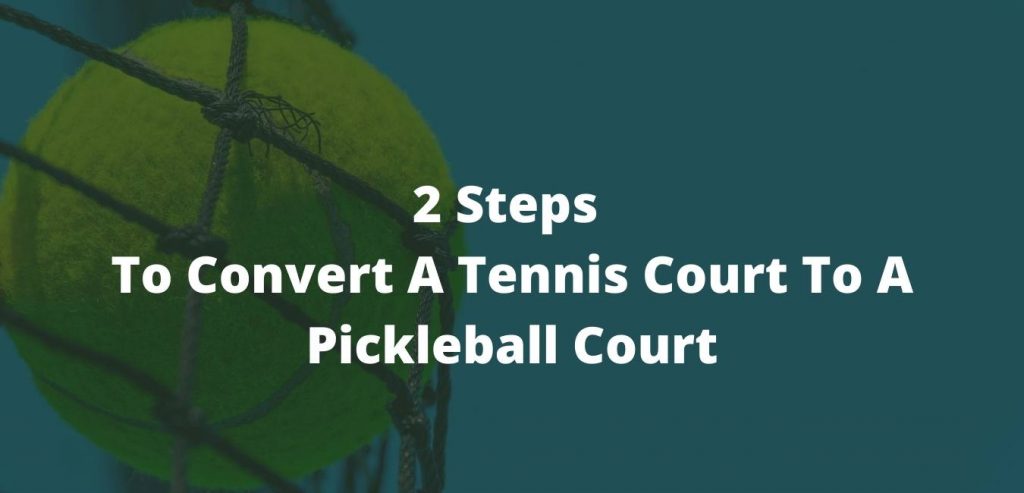 Steps To Convert A Tennis Court To A Pickleball Court