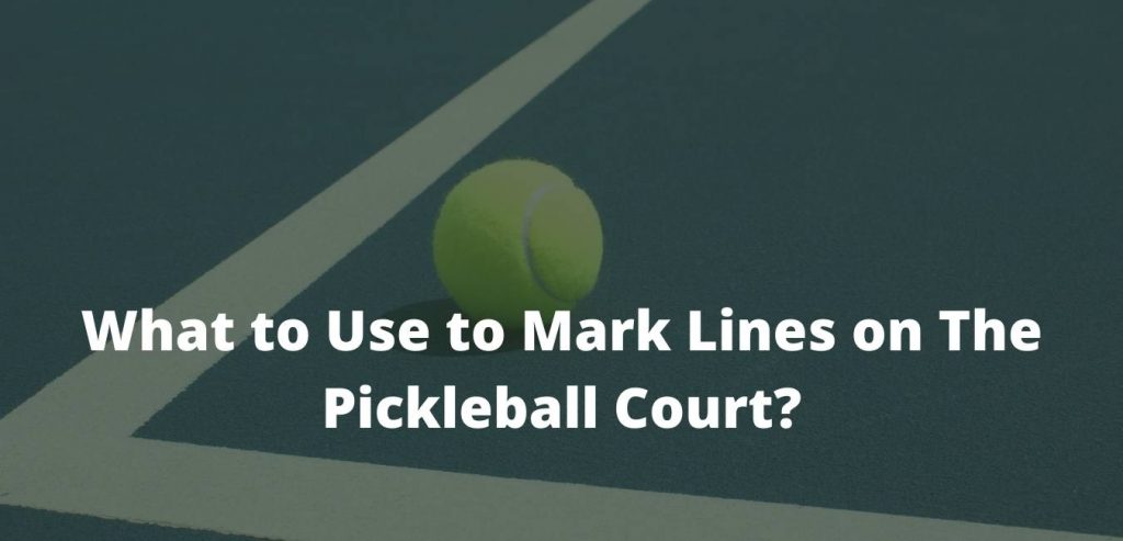 What to Use to Mark Lines on The Pickleball Court
