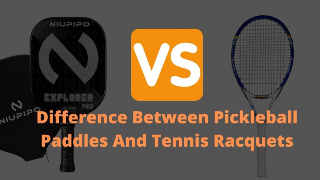 Difference Between Pickleball Paddles And Tennis Racquets