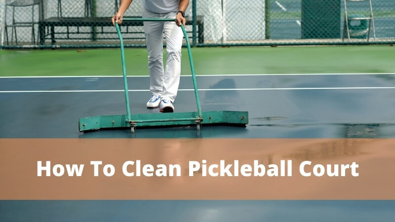 how to clean pickleball court