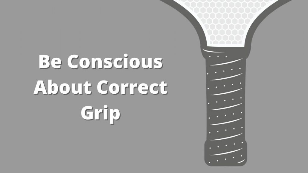 Be Conscious About Correct Grip