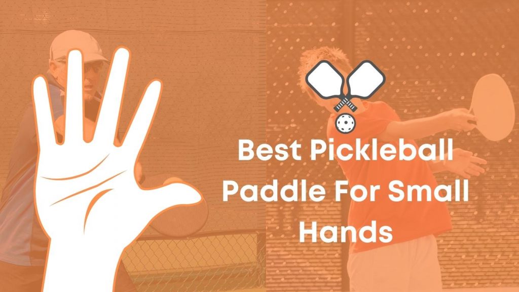 Best Pickleball Paddle For Small Hands People