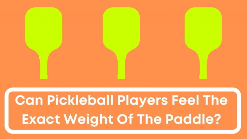 Can Pickleball Players Feel The Exact Weight Of The Paddle