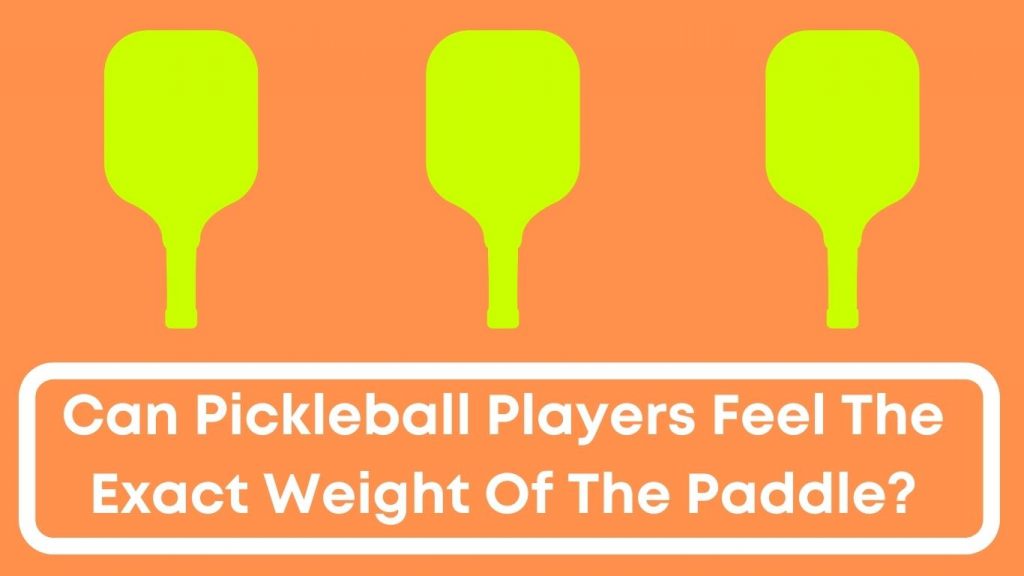 Can Pickleball Players Feel The Exact Weight Of The Paddle