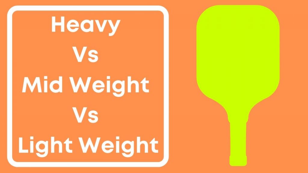 Difference Between Heavy, Mid Weight And Light Weight Pickleball Paddles