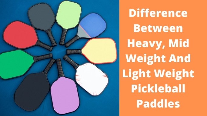 Difference Between Heavy, Mid Weight And Light Weight Pickleball Paddles