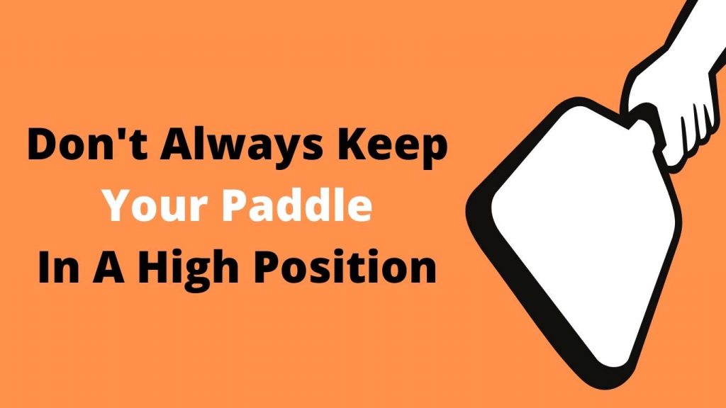 Don't Always Keep Your Paddle In A High Position