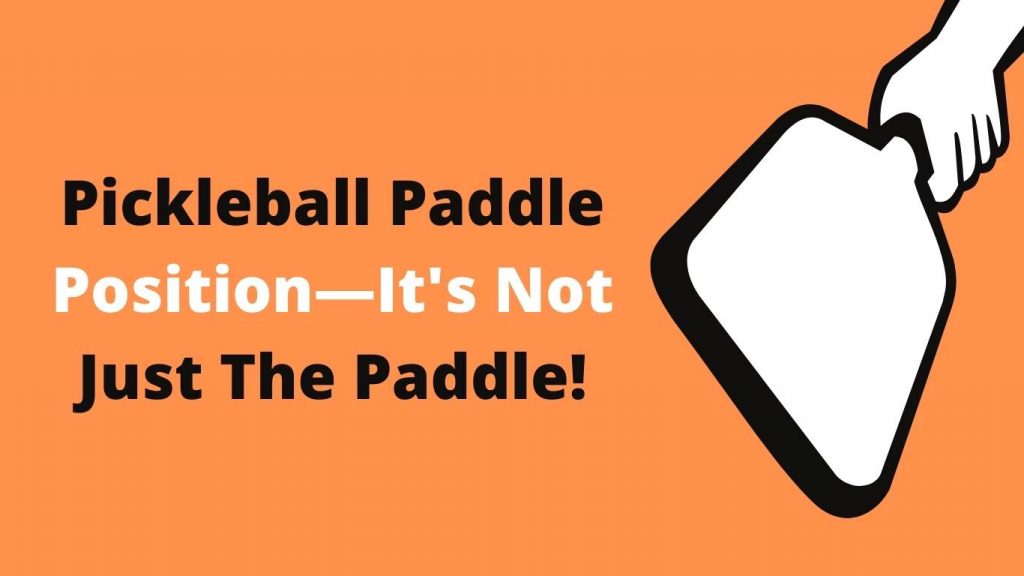 Pickleball Paddle Position—It's Not Just The Paddle!