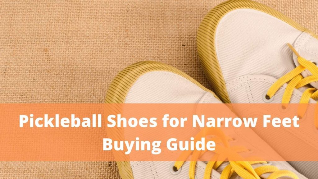 Pickleball Shoes for Narrow Feet Buying Guide
