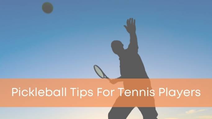 Pickleball Tips For Tennis Player