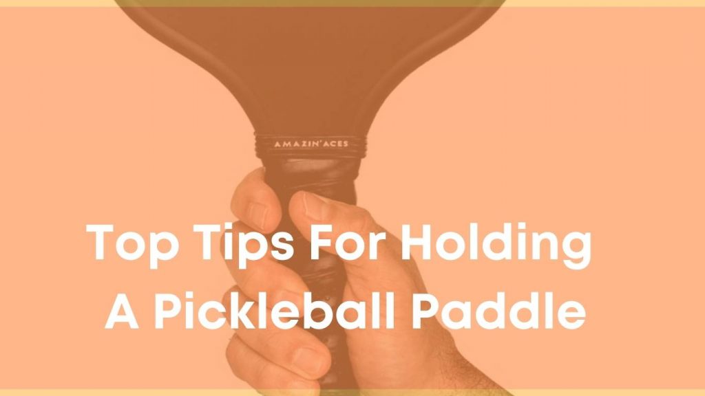 Top Tips For Holding A Pickleball Paddle