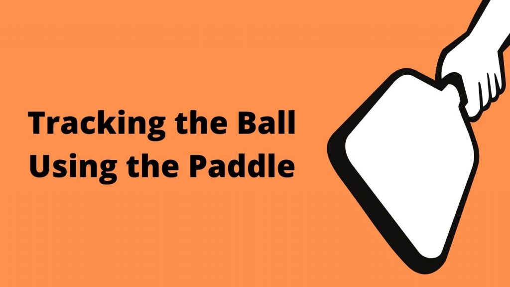 Tracking the Ball Using the Paddle