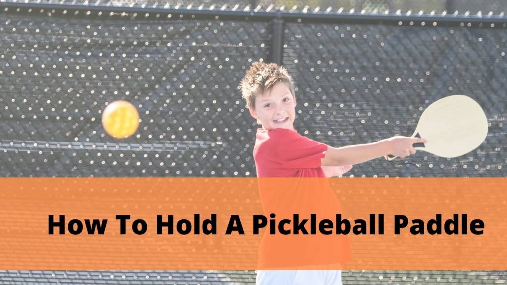 Ways To Hold A Pickleball Paddle
