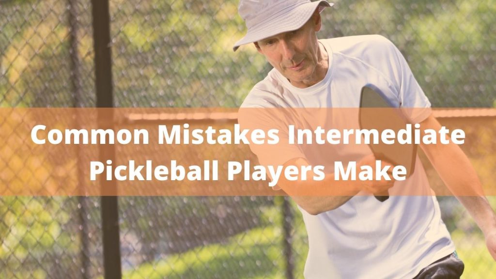 Common Mistakes Intermediate Pickleball Players Make