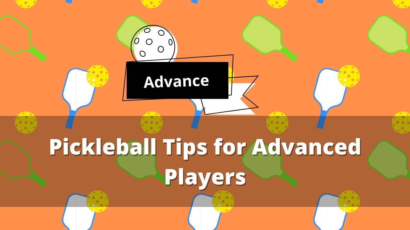 Pickleball Tips for Advanced Players Pickleballsinfo