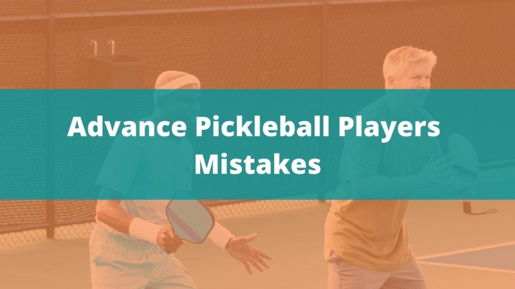 Advance Pickleball Players Mistakes