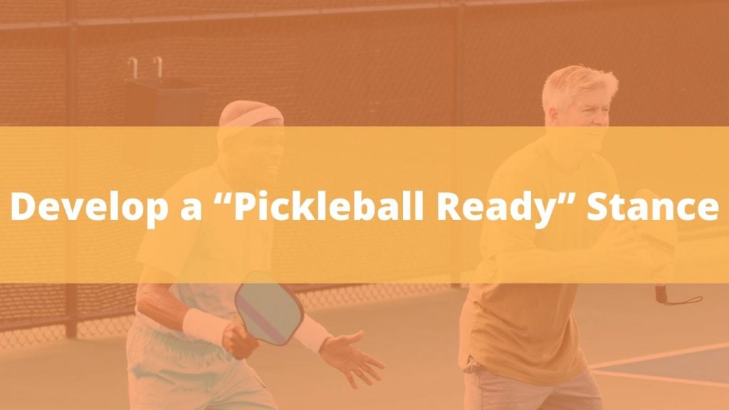 Develop a “Pickleball Ready” Stance