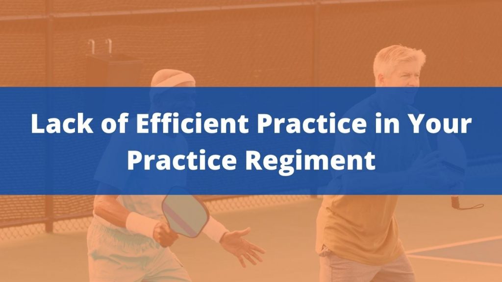 Lack of Efficient Practice in Your Practice Regiment