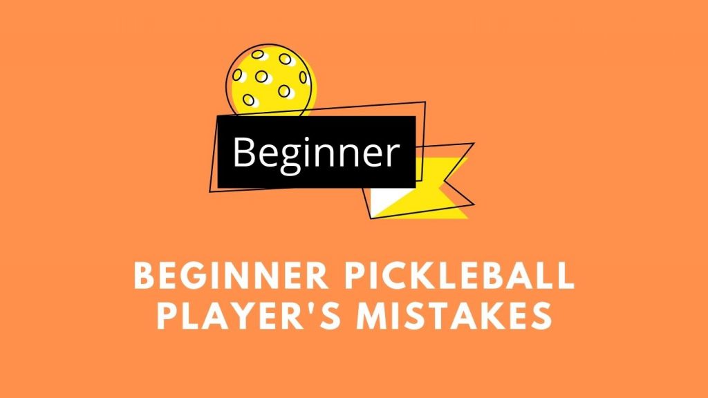 16 Beginner Pickleball Player's Mistakes