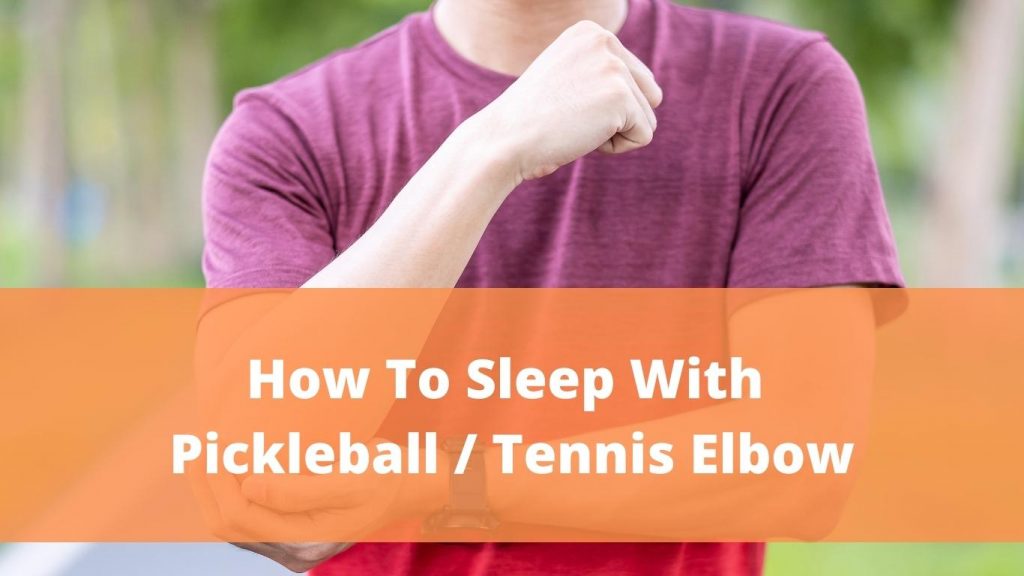 How to sleep with pickleball or tennis elbow