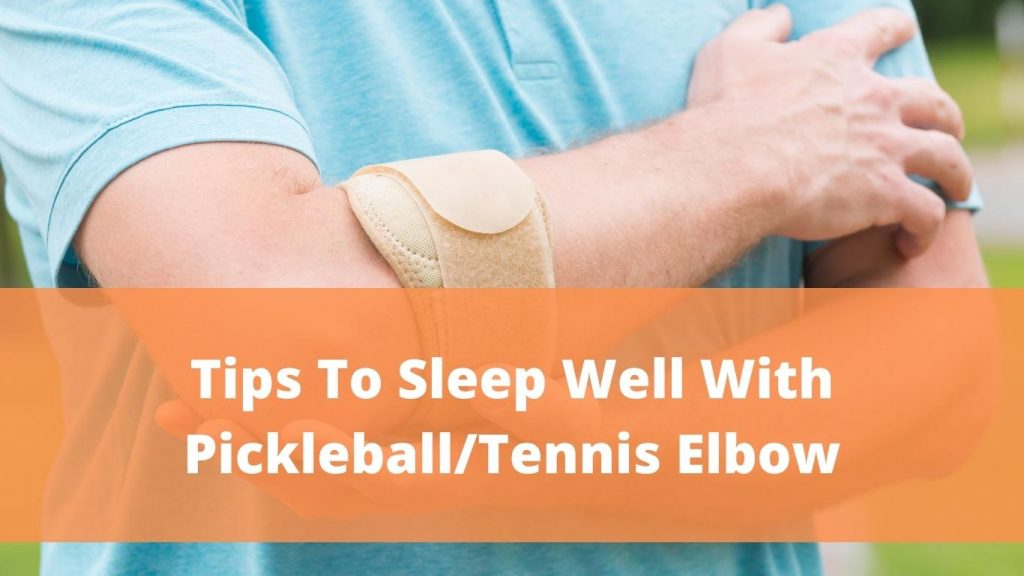 Tips to Sleep Well with a Pickleball or Tennis Elbow
