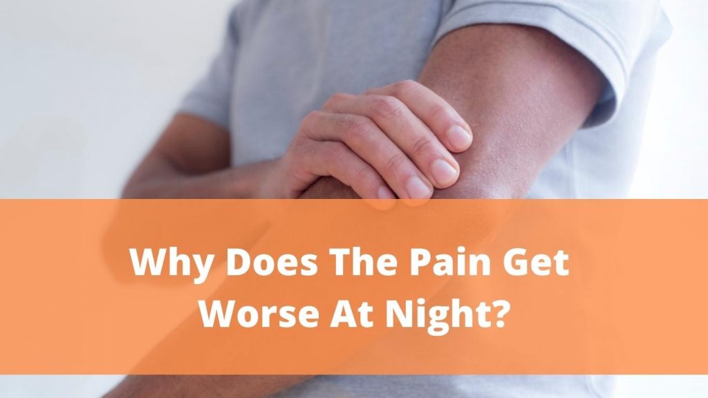 Why does the pain get worse at night