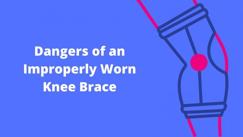 Dangers of an Improperly Worn Knee Brace