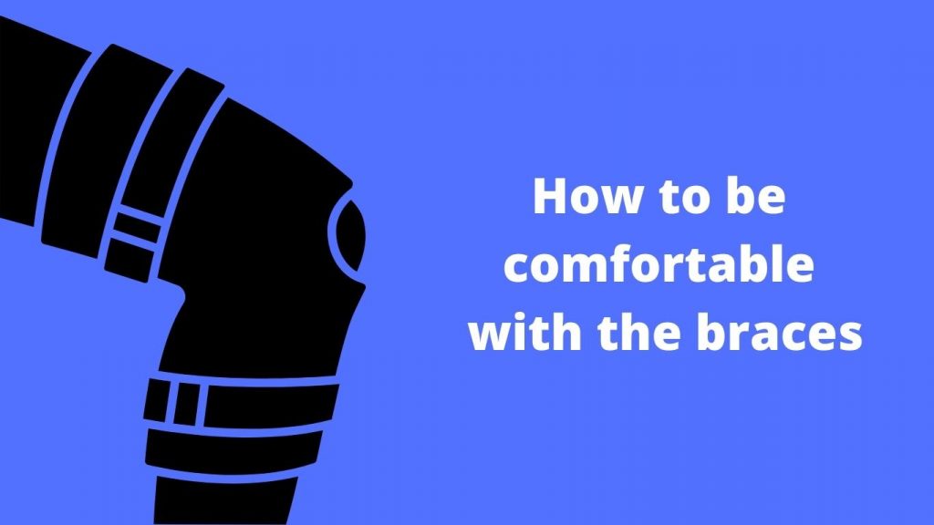How to be comfortable with the braces
