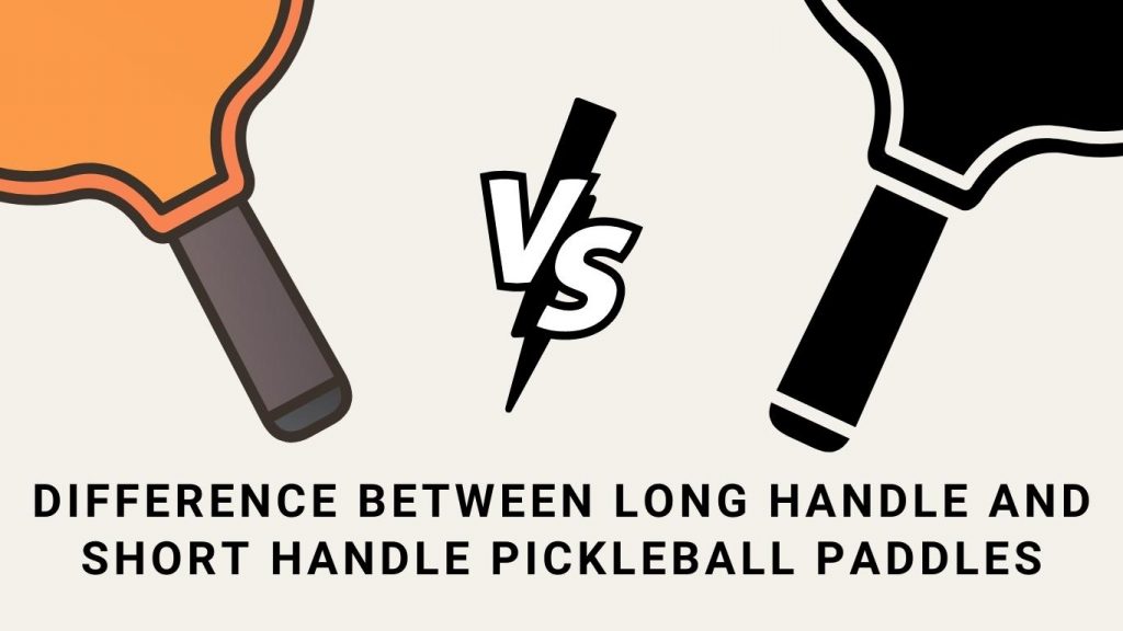 Difference Between Long Handle And Short Handle Pickleball Paddles