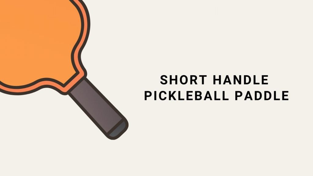 Short Handle Pickleball Paddle