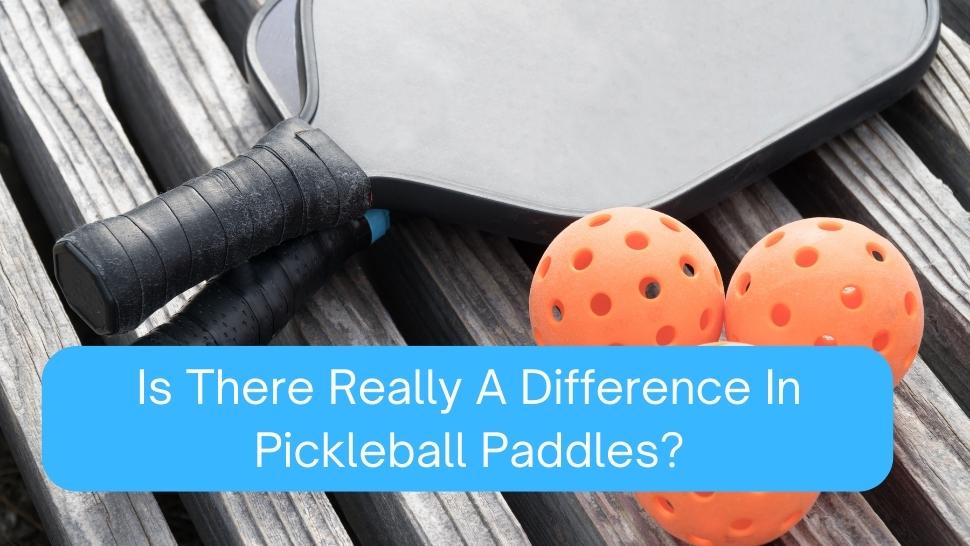 Difference in pickleball paddles