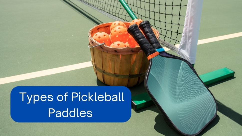 Types of pickleball paddles