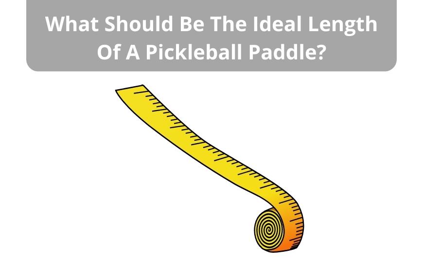 What Should Be The Ideal Length Of A Pickleball Paddle