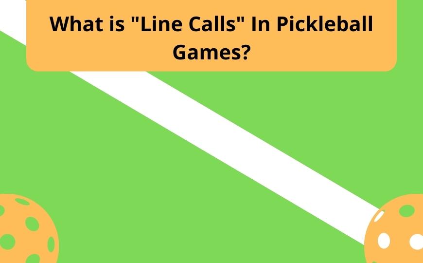 What is "Line Calls" In Pickleball Games?