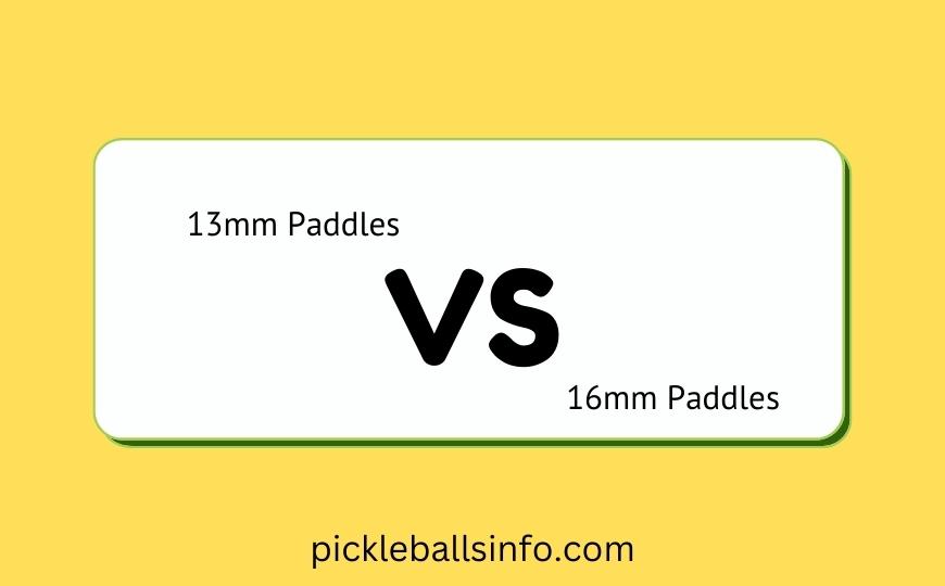Comparison between 13mm And 16mm Pickleball Paddle